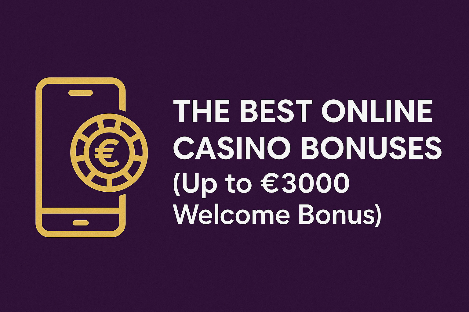 The Best Online Casino Bonuses (Up to €3000 Welcome Bonus)