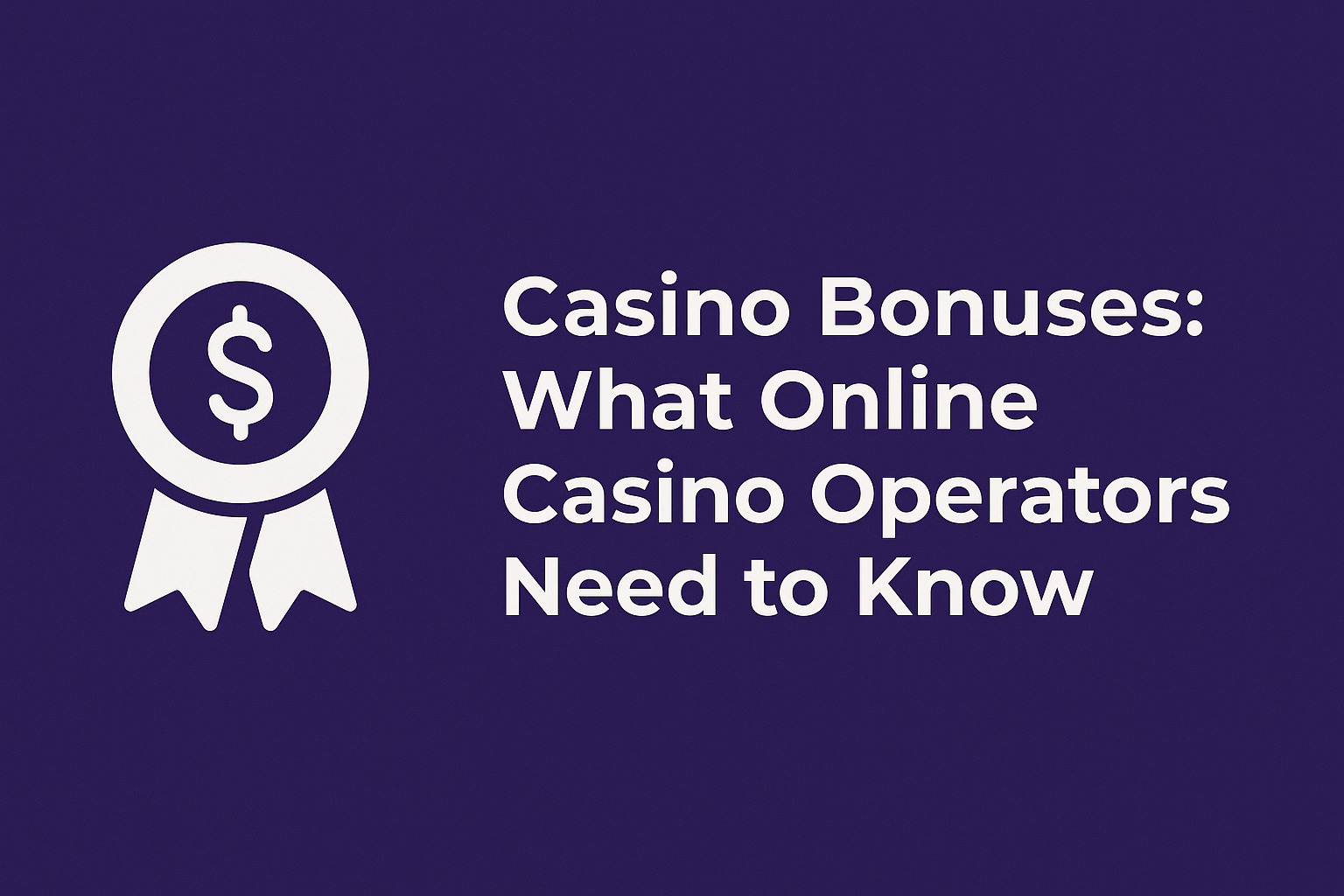 Casino Bonuses: What Online Casino Operators Need to Know